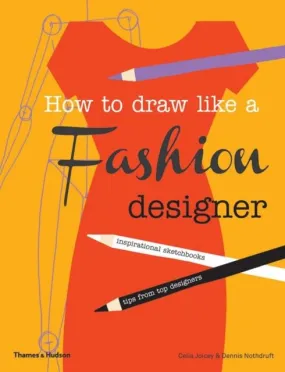 How to Draw Like a Fashion Designer : Inspirational Sketchbooks - Tips from Top Designers